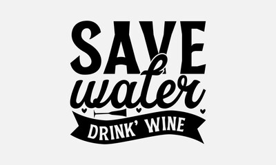 Save water drink wine - Wine SVG Design, Handmade Calligraphy Vector Illustration, Hand Written Vector Sign, SVG Files for Cutting, EPS 10