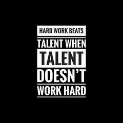 hard work beats talent when talent doesnt work hard simple typography with black background