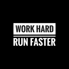 work hard run faster simple typography with black background