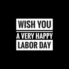  wish you a very happy labor day simple typography with black background