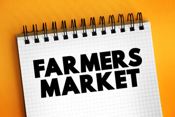 Farmers Market - physical retail marketplace intended to sell foods directly by farmers to consumers, text on notepad
