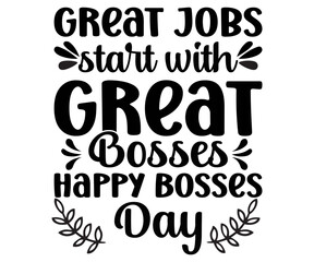 Great Jobs start with Great Bosses, Happy Bosses Day T-shirt , Great Boss T-shirt, Bosses Day T-shirt, Proud Boss, Happy Bosses Day, Great Jobs, Old Boss, Boss Quote,  Girl Bosses,  cut file chirkut

