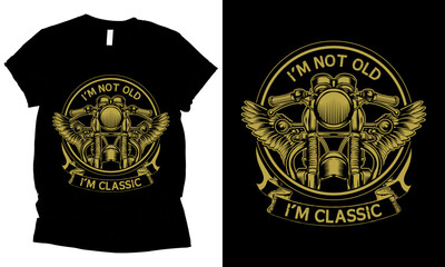 I'm Not Old I'm Classic motorcycle t-shirt design.