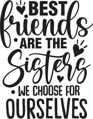 Best Friends Are The Sisters We Choose For Ourselves