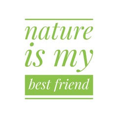 ''Nature is my best friend'' Environment Activism Green Lifestyle Quote Illustration, Phrase, Design