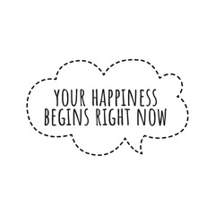 ''Your happiness begins right now'' Positive Affirmation Quote Design