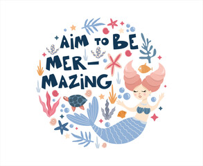 Pre-made composition with cute mermaid under the sea among the seaweed, corals and sea creatures, Aim to be mer-mazing lettering about the mermaids, vector hand drawn illustrations for posters, cards