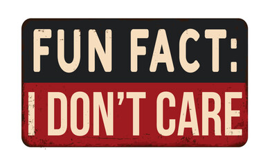 Fun fact: I don't care vintage rusty metal sign