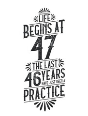 47th Birthday t-shirt. Life Begins At 47, The Last 46 Years Have Just Been a Practice