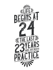 24th Birthday t-shirt. Life Begins At 24, The Last 23 Years Have Just Been a Practice