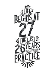 27th Birthday t-shirt. Life Begins At 27, The Last 26 Years Have Just Been a Practice