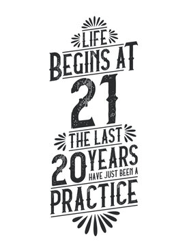 21st Birthday t-shirt. Life Begins At 21, The Last 20 Years Have Just Been a Practice