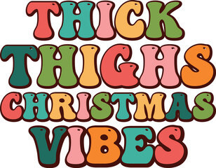 Thick Thighs Christmas Vibes T-shirt, Christmas Saying, Christmas Retro T-shirt, Funny Christmas Quotes, Merry Christmas Saying, Holiday Saying, New Year Quotes, Winter Quotes, Cut File for Cricut