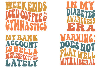 Weekends Iced Coffee And Gymnastics, Warning: Does Not Play Well With Liberal, My Bank Account Is Hello Disrespectful Lately, in my diabetes awareness era retro wavy SVG T-shirt designs © sujon1638