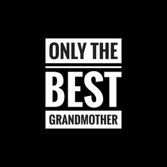 only the best grandmother simple typography with black background
