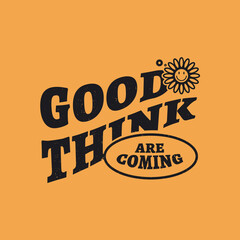 T-shirt design "Good Think are Coming"