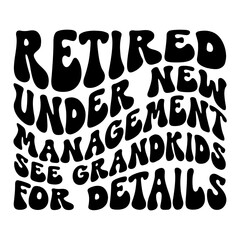 Fototapeta na wymiar Retired Under New Management See Grandkids For Details SVG
