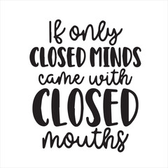 is only closed minds came with closed mouths motivational quotes inspirational lettering typography design
