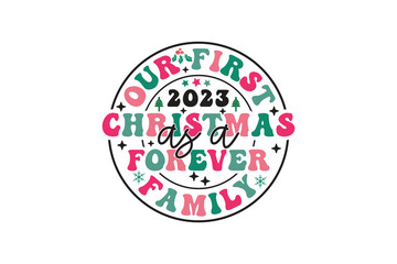 Our First Christmas As A Forever Family Winter Christmas T-Shirt EPS Design. Retro Typography T-shirt Design