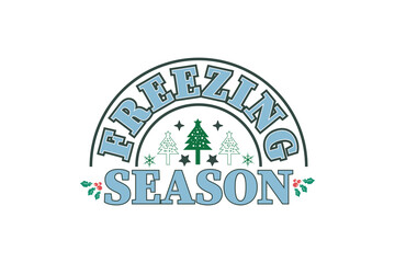 Freezing Season Winter Christmas T-Shirt EPS Design. Retro Typography T-shirt Design