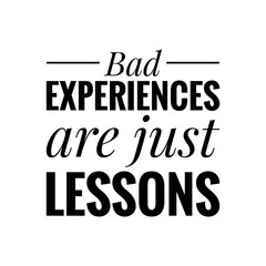 ''Bad experiences are just lessons'' Inspirational Quote Sign Design