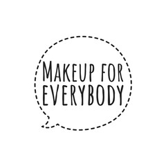 ''Makeup for everybody'' Quote Sign Design
