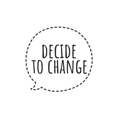 ''Decide to change'' Motivational Quote