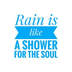 ''Rain is like a shower for the soul'' Relief, Calmness, Relaxation Lettering Sign