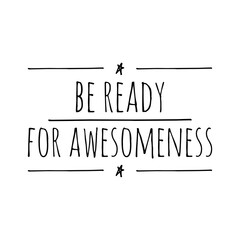 ''Be ready for awesomeness'' Lettering Sign
