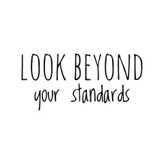''Look beyond your standards'' Motivational Phrase Sign