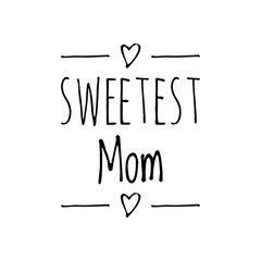 ''Sweetest mom'' Lettering Design