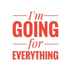 ''I'm going for everything''' Positivism Motivational Inspirational Sign