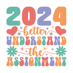2024 Better Understand The Assignment Happy New Year Svg Groovy Wavy Retro Sublimation T-shirt Design