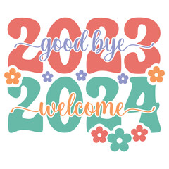 Good Bye 2023 Welcome 2024 Happy New Year Svg Groovy Wavy Retro Sublimation T-shirt Design