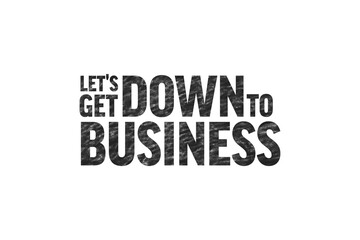 Digital png illustration of let's get down to business text on transparent background