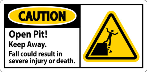 Caution Sign Open Pit Keep Away Fall Could Result In Severe Injury Or Death