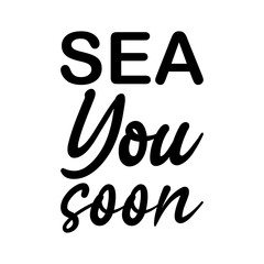 sea ​​you soon black letter quote