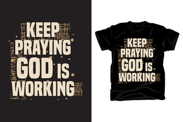 Keep praying God is working Christian motivational typography for t shirt design