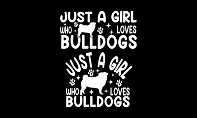 Just a Girl Who Loves bulldogs design.Bulldogs  lover design.