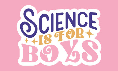 Science is for boys Stickers Design