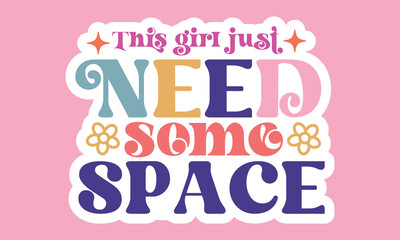 This girl just need some space Stickers Design