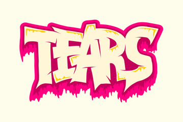 Abstract Word Tears Graffiti Style Font Lettering Vector Illustration Art For Tshirt, Hoodie, and sticker