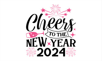 Fototapeta na wymiar Cheers To The New Year 2024 - Happy New Year T Shirt Design, Hand drawn vintage illustration with lettering and decoration elements, prints for posters, banners, notebook covers with white background.