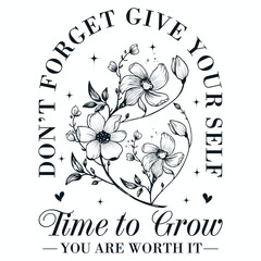 Don't Forget Give Yourself Time To Grow IT Svg, Boho Self love Svg, Boho Self Care Svg, Motivational Quote with Wildflower Happy Flower Svg 