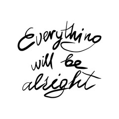 Everything will be alright. Hand drawn lettering phrase, quote. Vector illustration for surface design. Motivational, inspirational message saying