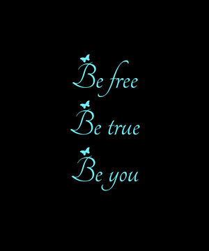 Be free, be true, be you, motivational quote on black abstract background, inspirational words, positive thoughts on life, graphic design illustration wallpaper 