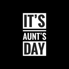 its aunts day simple typography with black background