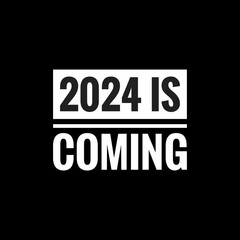 2024 is coming simple typography with black background