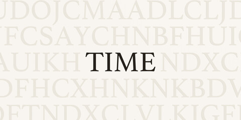Time. Page with random letters and the word "Time" in black. Moment, periode, cycle, durstion, lifetime or span.