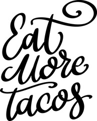 Eat more tacos. Lettering phrase isolated on white background
